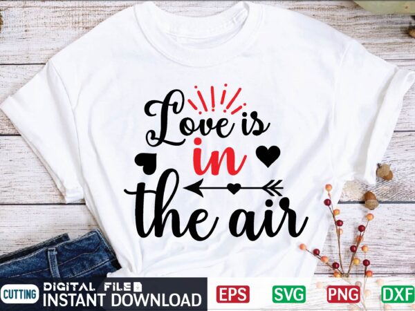 Love is in the air valentine svg, valentines day svg, valentine, valentines svg, valentine svg, valentines day, svg, happy valentines day, svg files, love, couple, craft supplies tools, valentine svg t shirt vector graphic