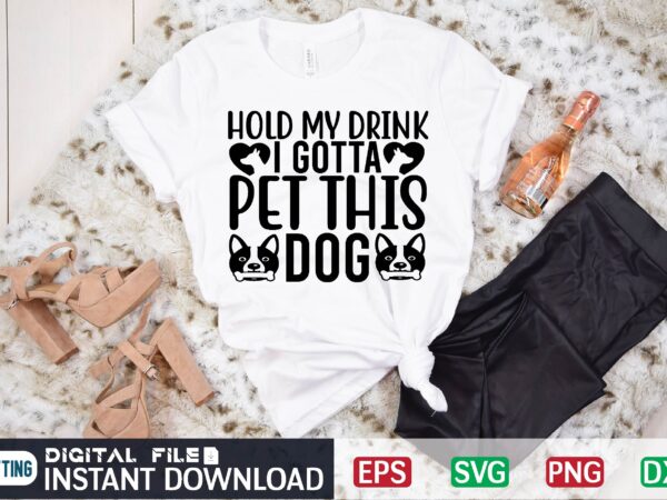 Hold my drink i gotta pet this dog dog, hold my drink, hold my drink i gotta pet this dog, pet, dog lover, hold my beer, hold my drink i graphic t shirt