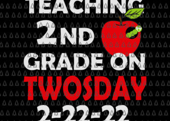 Teaching 2ND Grade On Twosday 2022 SvgTwosday Tuesday February 22nd 2022 Svg, Cute 2_22_22 Second Grade Svg, Teacher Svg t shirt designs for sale