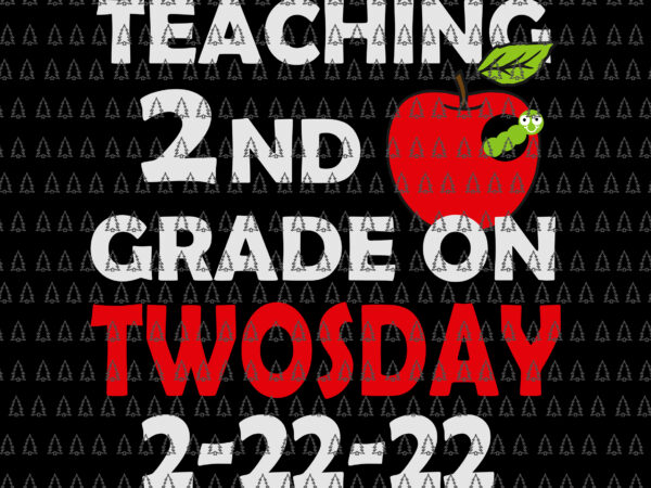 Teaching 2nd grade on twosday 2022 svgtwosday tuesday february 22nd 2022 svg, cute 2_22_22 second grade svg, teacher svg t shirt designs for sale