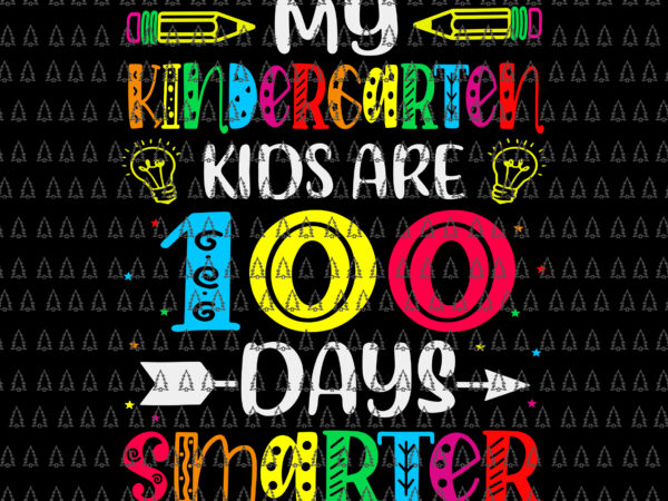 Kindergarten teacher 100 days smarter svg, 100th day of school svg, teacher svg, days of school svg t shirt vector art