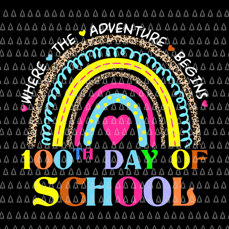 100th Day Of School Teacher Svg 100 Days Smarter Rainbow Svg Where The Adventure Begins 100th