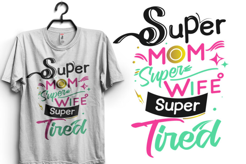 Super Mom Super Wife Super Tired Funny Typography T Shirt Design