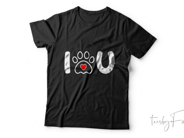 I paw you | custom t shirt design