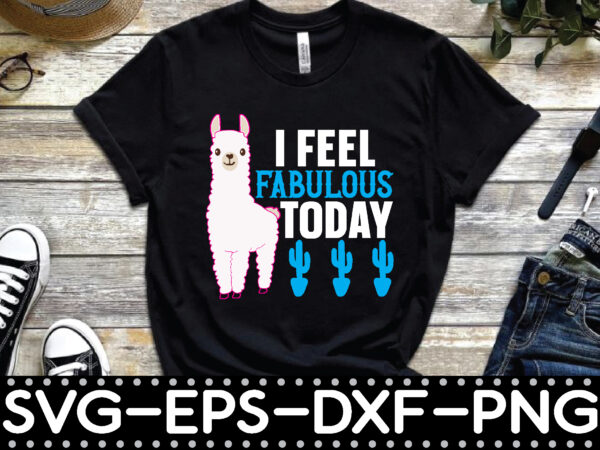 I feel fabulous today t shirt design for sale