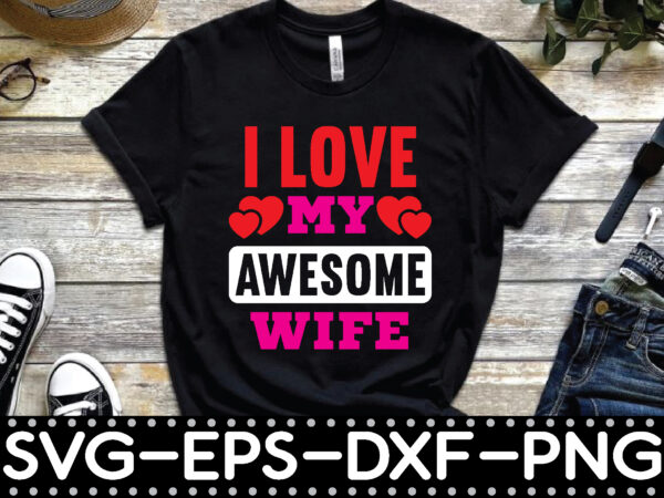 I love my awesome wife t shirt design for sale