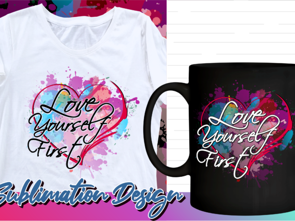 Valentines day sublimation t shirt design, valentine t shirt design, love t shirt design, love quotes png, love yourself