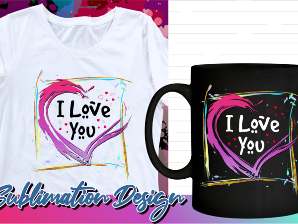 I love you valentines day sublimation t shirt design, valentine t shirt design, love t shirt design, love quotes png,