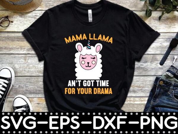 Mama llama an’t got time for your drama t shirt designs for sale