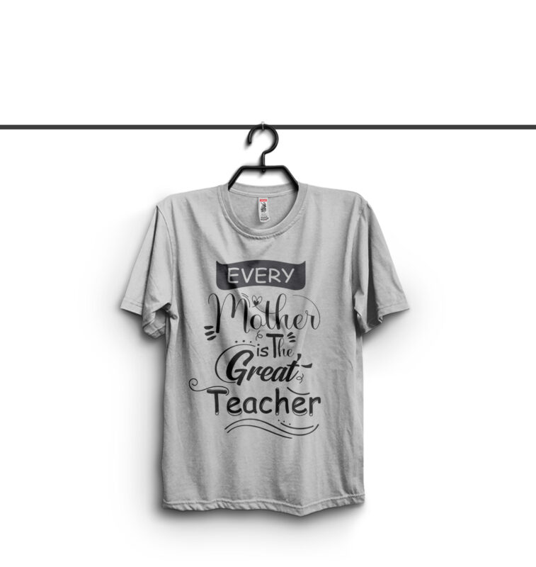 Every Mother Is The Great Teacher Typography T Shirt Design