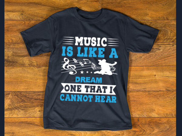 Music is like a dream t shirt design