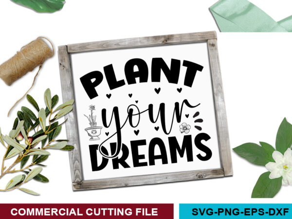 Plant your dreams svg t shirt illustration