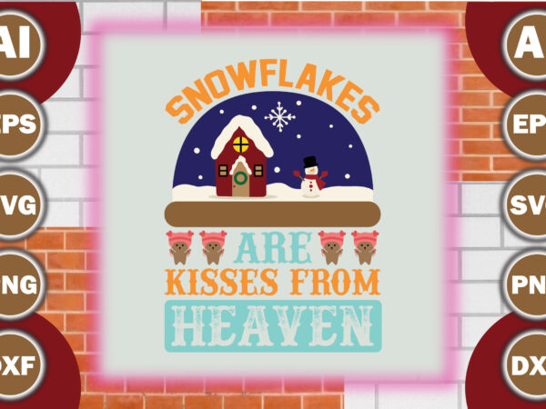 Snowflakes are kisses from heaven=1 t shirt template vector