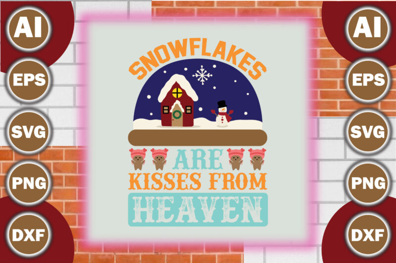 Snowflakes are kisses from heaven=1