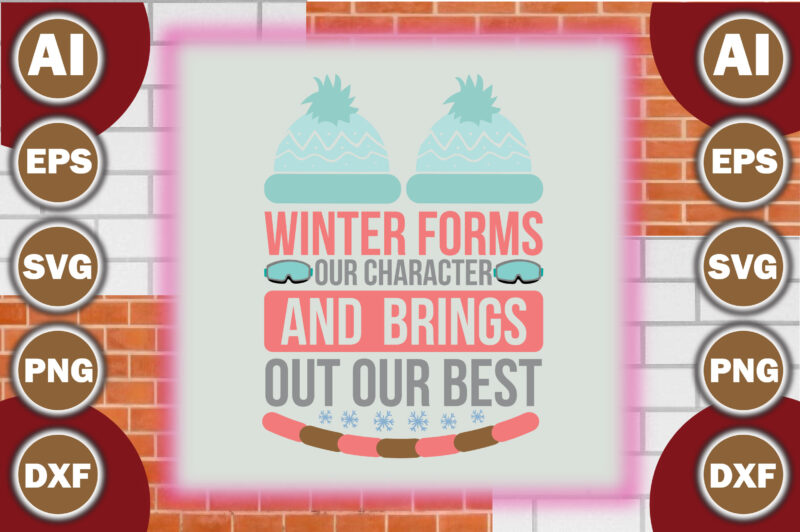 Winter forms our character and brings out our best