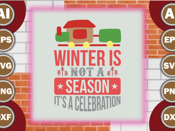 Winter is not a season, it’s a celebration t shirt design for sale