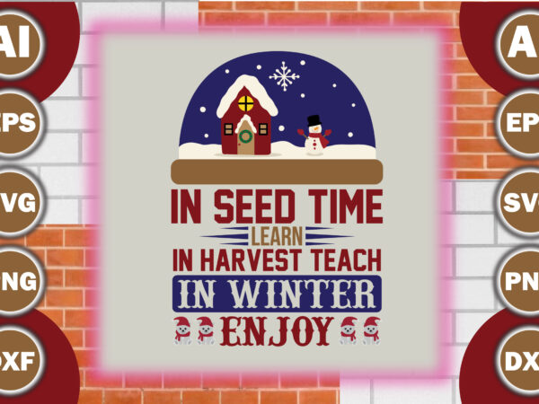 In seed time learn, in harvest teach, in winter enjoy t shirt design for sale