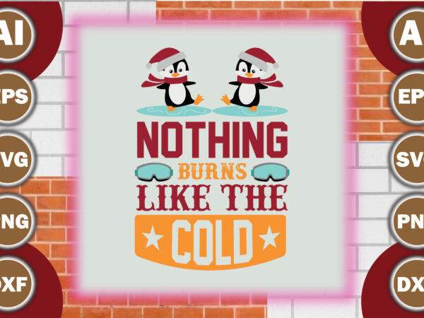 Nothing burns like the cold T shirt vector artwork