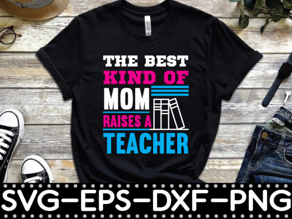 The best kind of mom raises a teacher t shirt designs for sale