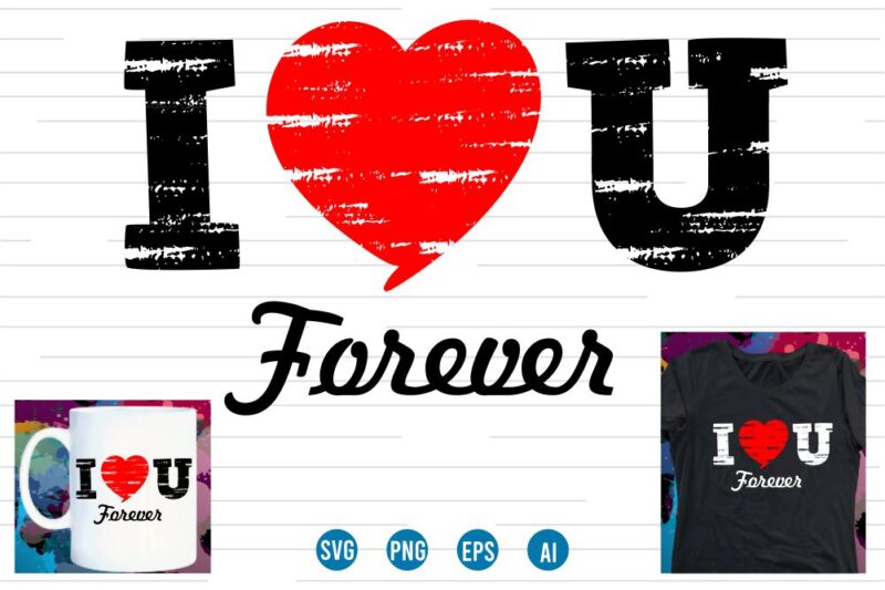 i love you forever valentines t shirt design,love Heart Valentine SVG T shirt Design, valentines day t shirt design, valentines t shirt design, valentine quotes, valentine t shirt design, valentines