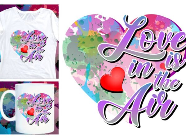 Love is in the air sublimation t shirt design, valentines day t shirt design, valentines day sublimation designs,