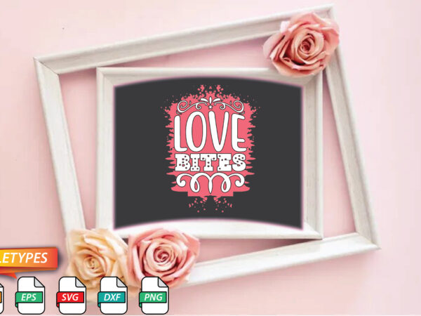 Love bites t shirt vector graphic