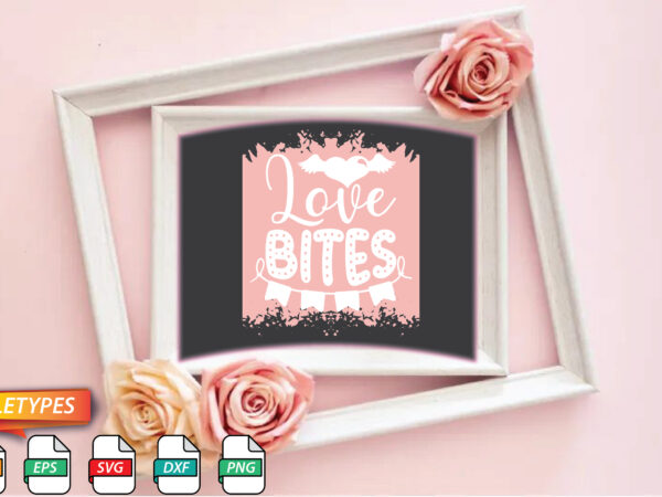 Love bites t shirt vector graphic