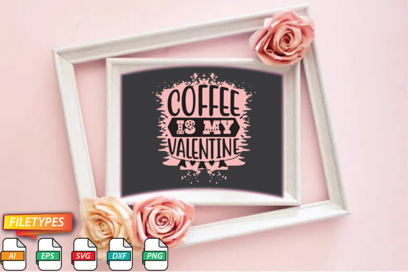 Coffee Is My Valentine