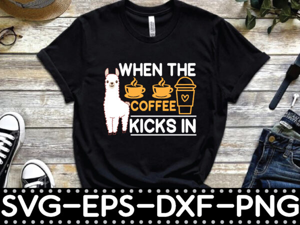 When the coffee kicks in t shirt design for sale