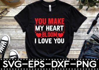 you make my heart bloom i love you t shirt design template