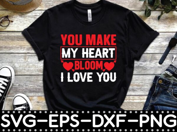 You make my heart bloom i love you t shirt design template