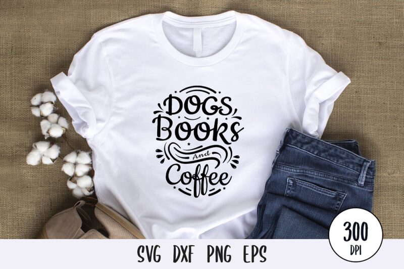 Dogs books and coffee tshirt design, custom dog typography lettering svg png eps dxf for print