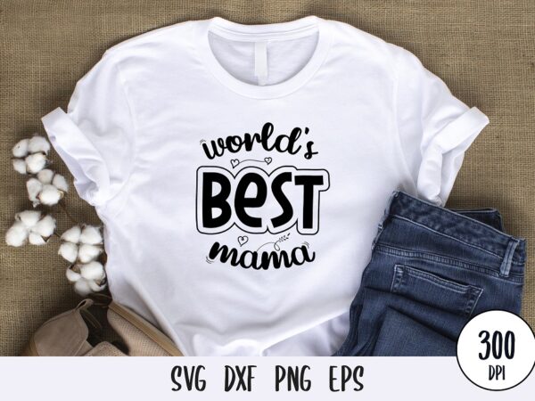 World’s best mama t-shirt design, mothers day svg dxf png