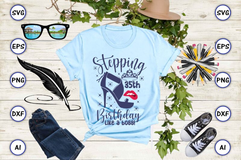 Stepping 35th birthday like a boss! png & svg vector for print-ready t-shirts design