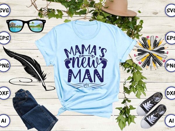 Mama’s new man png & svg vector for print-ready t-shirts design