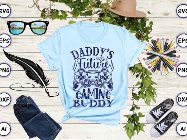 Daddy’s future gaming buddy png & svg vector for print-ready t-shirts design