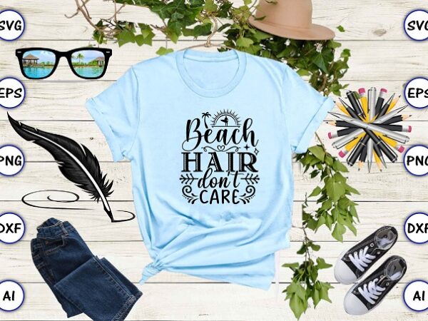 Beach hair don’t care png & svg vector for print-ready t-shirts design