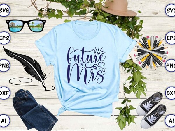 Future Mrs png & svg vector for print-ready t-shirts design - Buy t ...