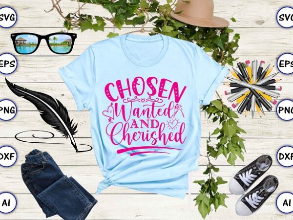 Chosen wanted and cherished png & svg vector for print-ready t-shirts design