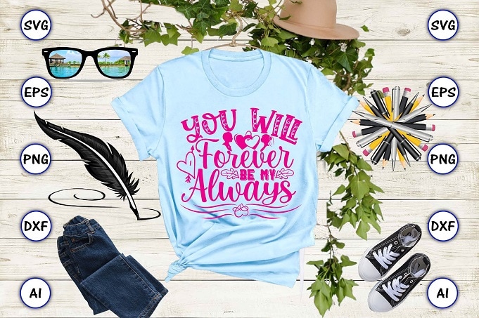 You will forever be my always png & svg vector for print-ready t-shirts design