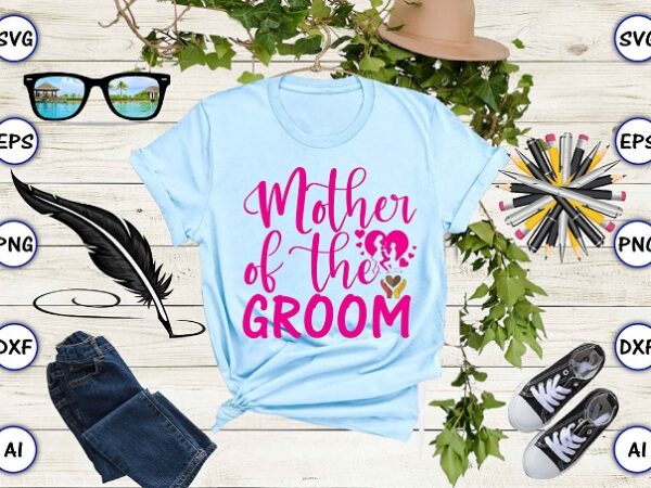 Mother of the groom png & svg vector for print-ready t-shirts design