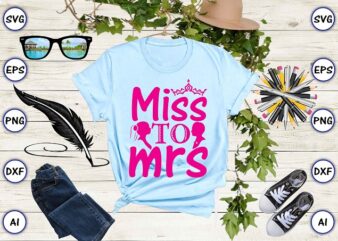Miss to mrs png & svg vector for print-ready t-shirts design