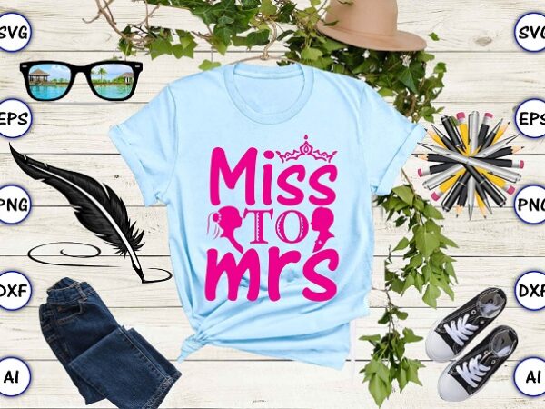 Miss to mrs png & svg vector for print-ready t-shirts design