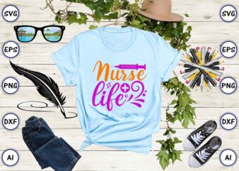 Nurse life png & svg vector for print-ready t-shirts design