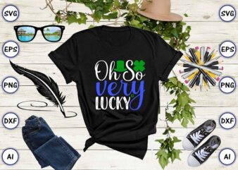 Oh so very lucky png & SVG vector for print-ready t-shirts design, St. Patrick’s day SVG Design SVG eps, png files for cutting machines, and print t-shirt St. Patrick’s day