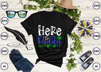 Here to paddy png & SVG vector for print-ready t-shirts design, St. Patrick’s day SVG Design SVG eps, png files for cutting machines, and print t-shirt St. Patrick’s day SVG