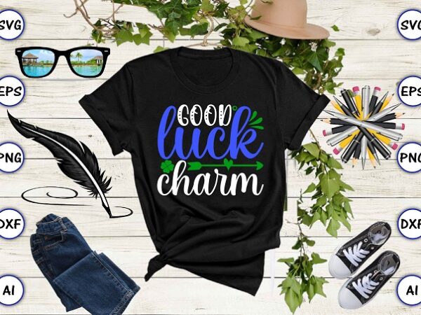 Good luck charm png & svg vector for print-ready t-shirts design, st. patrick’s day svg design svg eps, png files for cutting machines, and print t-shirt st. patrick’s day svg