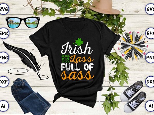 Irish lass full of sass png & svg vector for print-ready t-shirts design, st. patrick’s day svg design svg eps, png files for cutting machines, and print t-shirt st. patrick’s