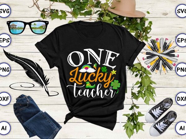 One lucky teacher png & svg vector for print-ready t-shirts design, st. patrick’s day svg design svg eps, png files for cutting machines, and print t-shirt st. patrick’s day svg