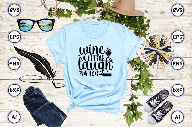 Wine a little laugh a lot PNG & SVG vector for print-ready t-shirts design